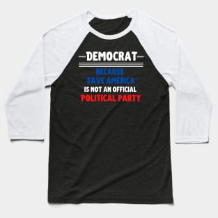 Democrat: because "Save America" is not an official Political Party Baseball T-Shirt